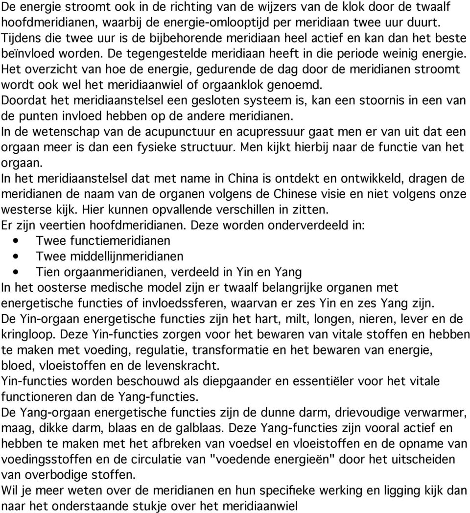 Het overzicht van hoe de energie, gedurende de dag door de meridianen stroomt wordt ook wel het meridiaanwiel of orgaanklok genoemd.