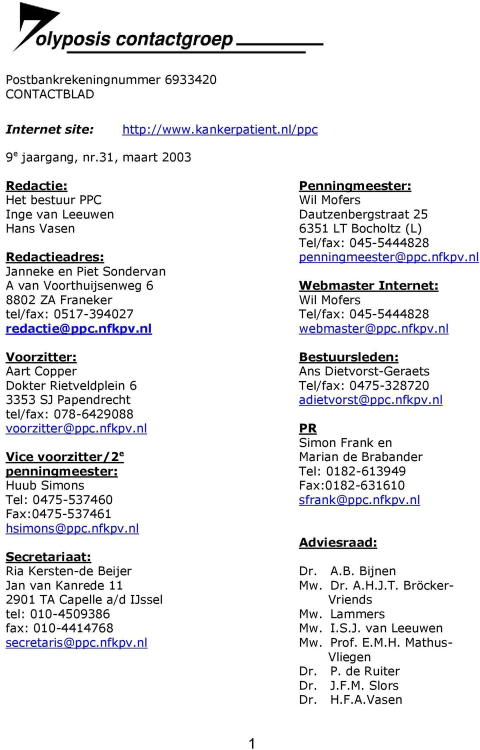 nl Voorzitter: Aart Copper Dokter Rietveldplein 6 3353 SJ Papendrecht tel/fax: 078-6429088 voorzitter@ppc.nfkpv.