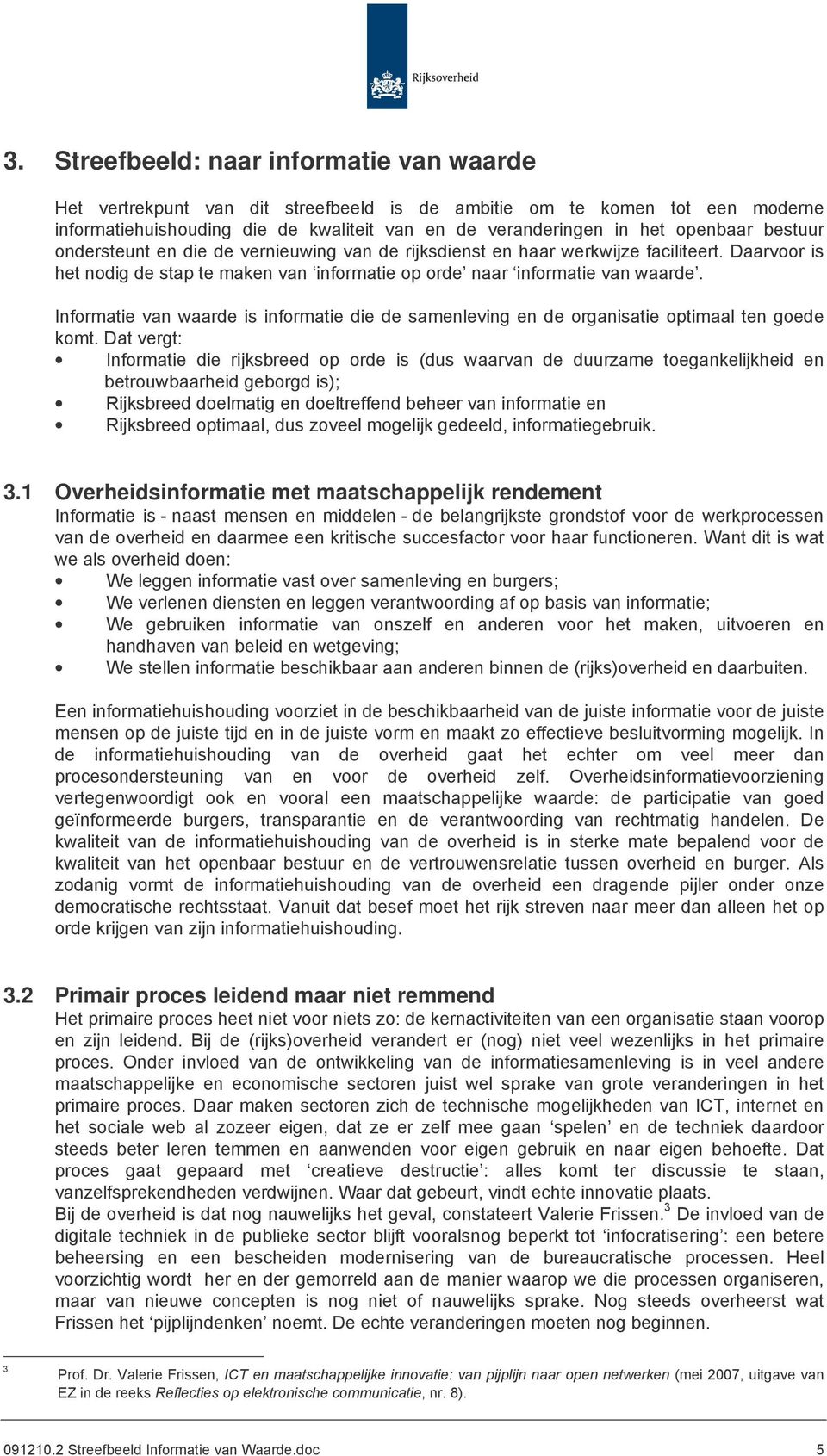 Informatie van waarde is informatie die de samenleving en de organisatie optimaal ten goede komt.