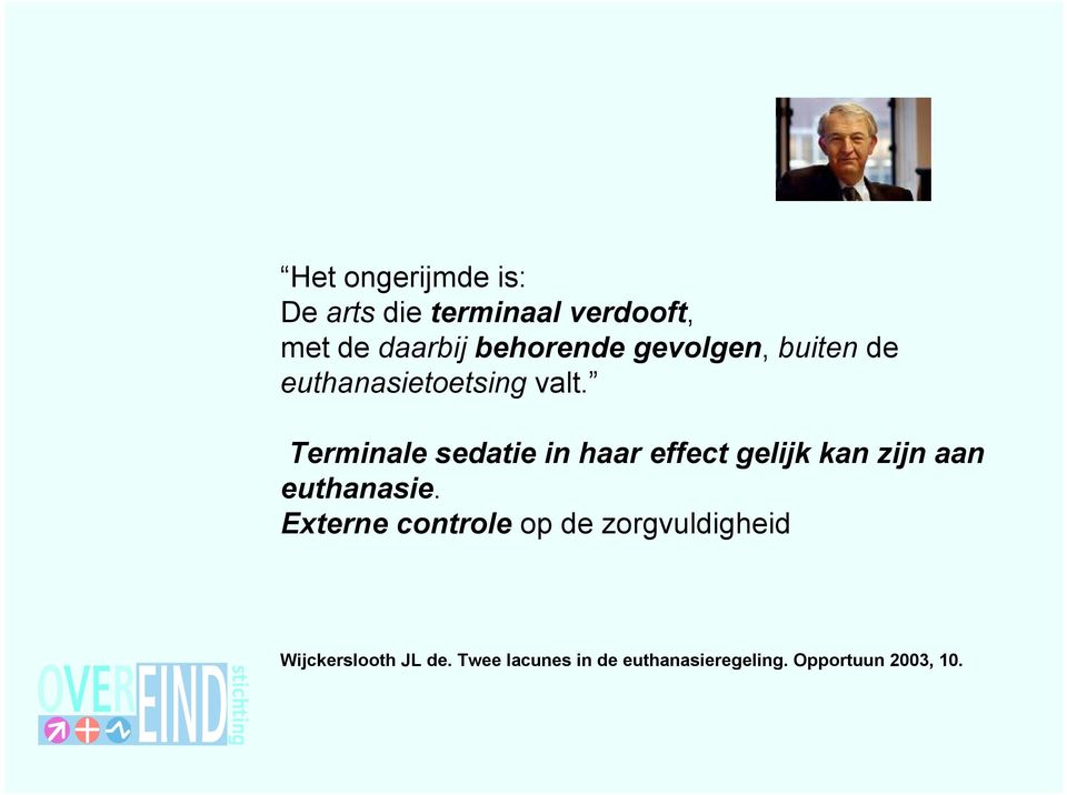 Terminale sedatie in haar effect gelijk kan zijn aan euthanasie.