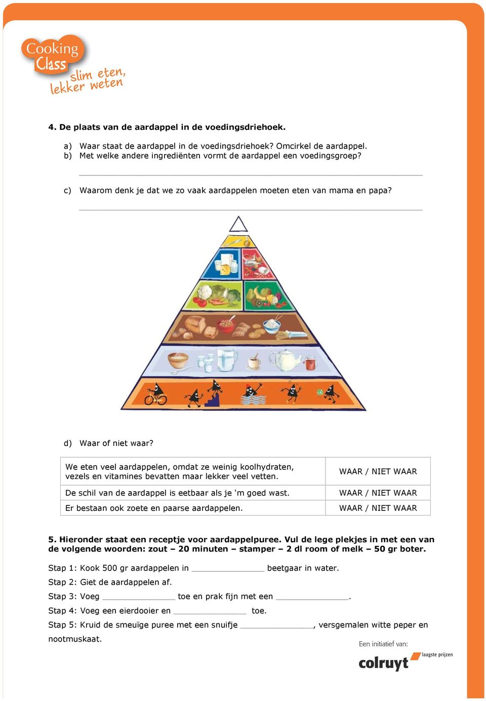 We eten veel aardappelen, omdat ze weinig koolhydraten, vezels en vitamines bevatten maar lekker veel vetten. De schil van de aardappel is eetbaar als je m goed wast.