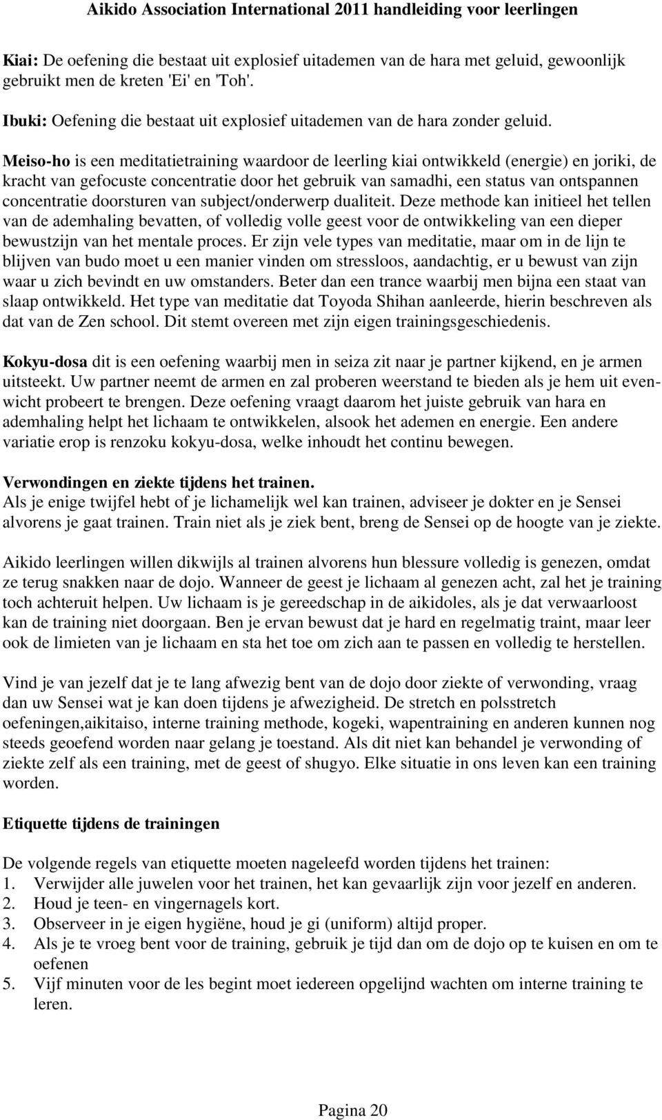 Meiso-ho is een meditatietraining waardoor de leerling kiai ontwikkeld (energie) en joriki, de kracht van gefocuste concentratie door het gebruik van samadhi, een status van ontspannen concentratie