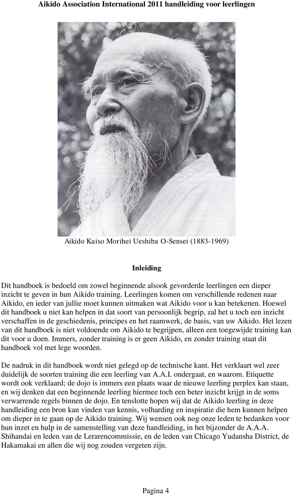 Hoewel dit handboek u niet kan helpen in dat soort van persoonlijk begrip, zal het u toch een inzicht verschaffen in de geschiedenis, principes en het raamwerk, de basis, van uw Aikido.