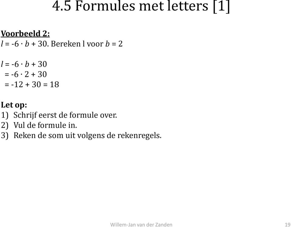 = 18 Let op: 1) Schrijf eerst de formule over.