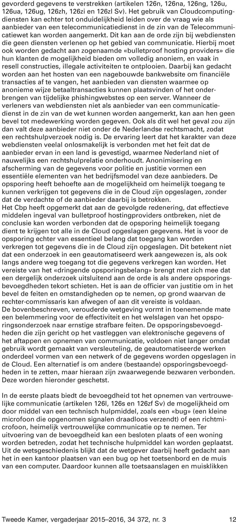 Dit kan aan de orde zijn bij webdiensten die geen diensten verlenen op het gebied van communicatie.