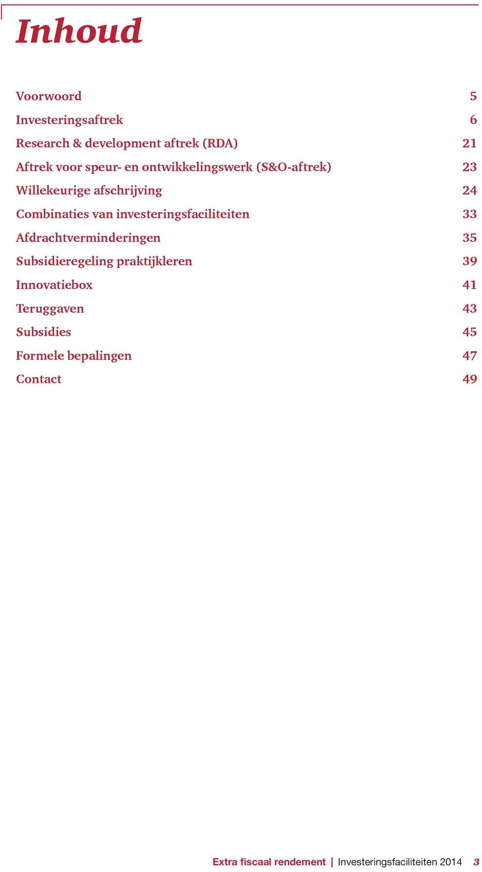 investeringsfaciliteiten 33 Afdrachtverminderingen 35 Subsidieregeling praktijkleren 39