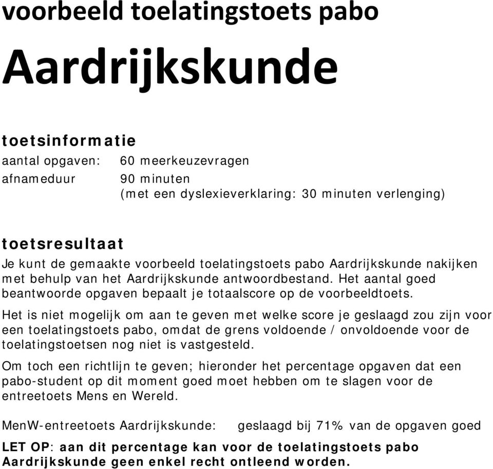 Het is niet mogelijk om aan te geven met welke score je geslaagd zou zijn voor een toelatingstoets pabo, omdat de grens voldoende / onvoldoende voor de toelatingstoetsen nog niet is vastgesteld.