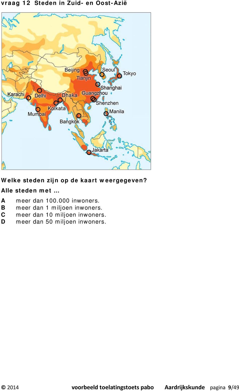 000 inwoners. B meer dan 1 miljoen inwoners.