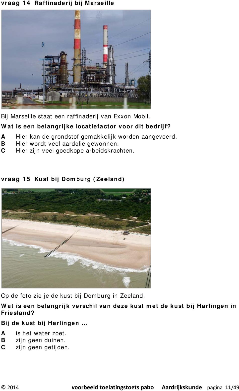 vraag 15 Kust bij Domburg (Zeeland) Op de foto zie je de kust bij Domburg in Zeeland.