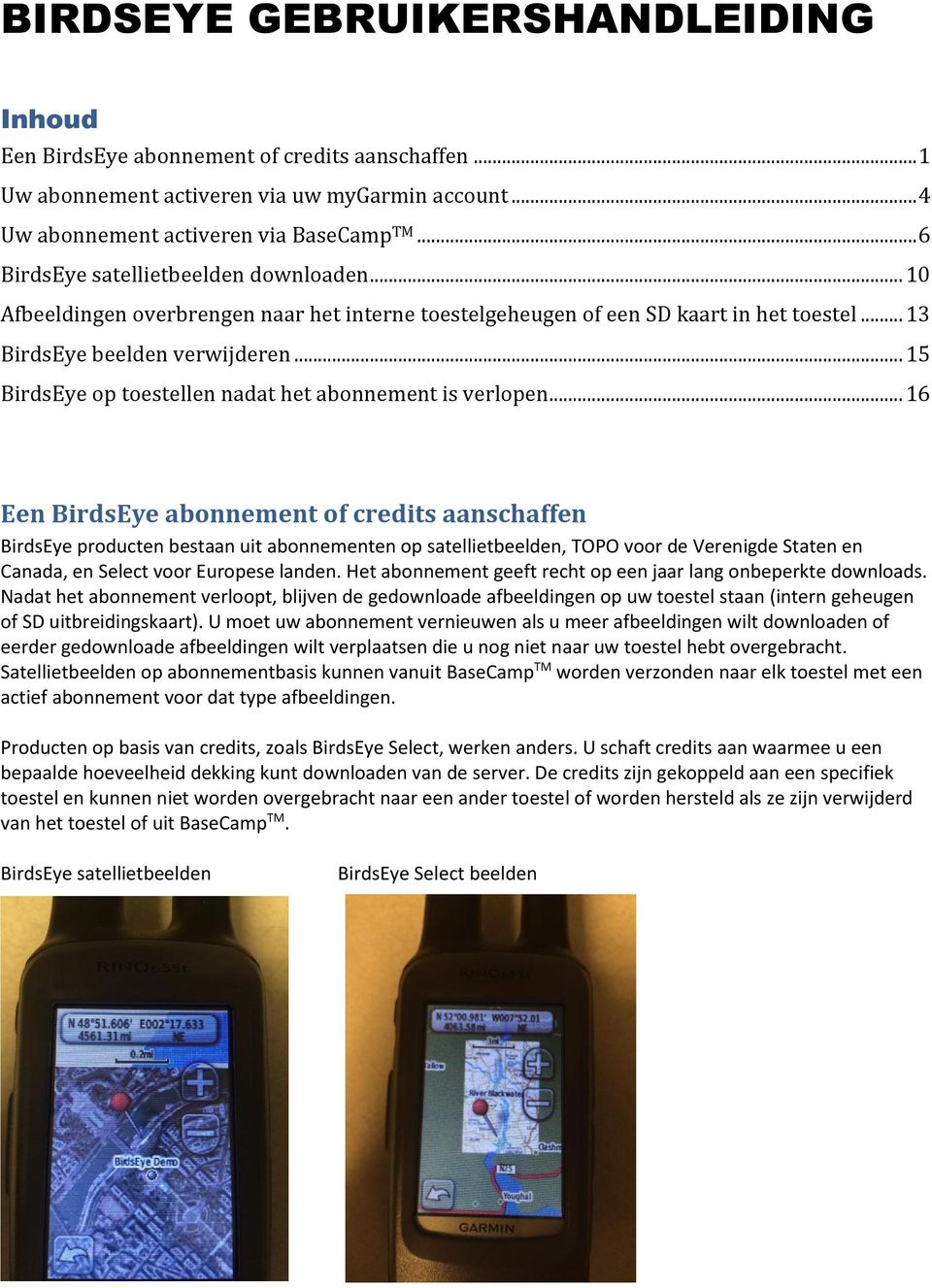 .. 15 BirdsEye op toestellen nadat het abonnement is verlopen.