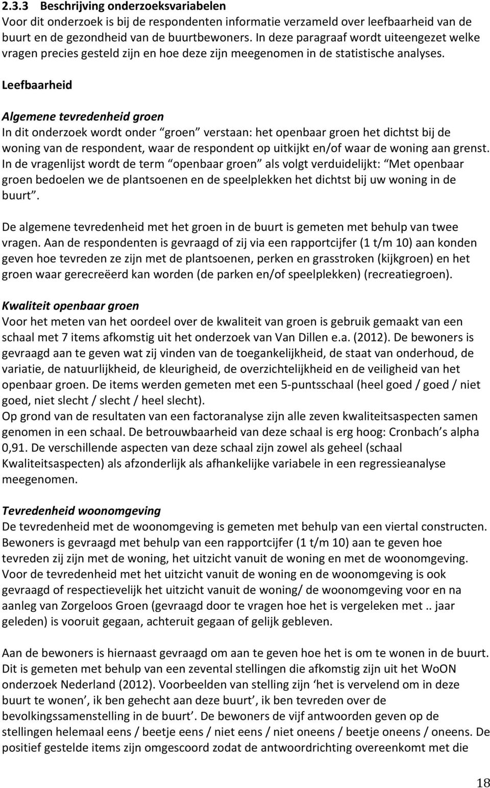 Leefbaarheid Algemene tevredenheid groen In dit onderzoek wordt onder groen verstaan: het openbaar groen het dichtst bij de woning van de respondent, waar de respondent op uitkijkt en/of waar de