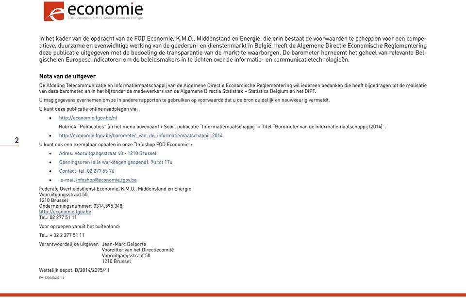 , Middenstand en Energie, die erin bestaat de voorwaarden te scheppen voor een competitieve, duurzame en evenwichtige werking van de goederen- en dienstenmarkt in België, heeft de Algemene Directie