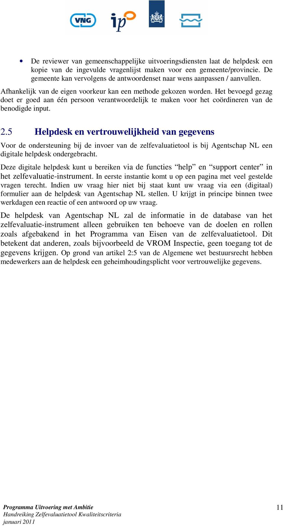 Het bevoegd gezag doet er goed aan één persoon verantwoordelijk te maken voor het coördineren van de benodigde input. 2.