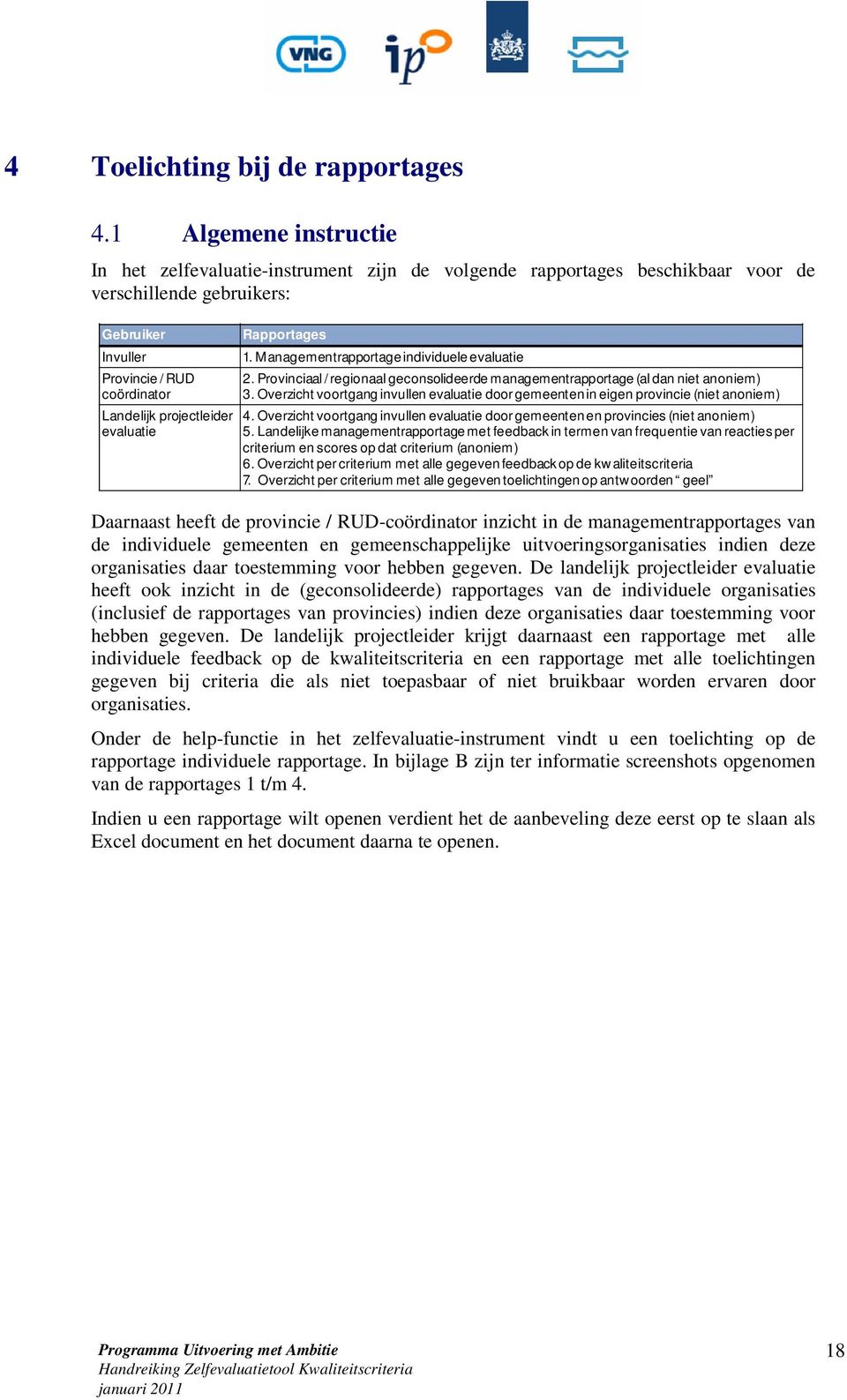 Overzicht voortgang invullen evaluatie door gemeentenin eigen provincie (niet anoniem) 4. Overzicht voortgang invullen evaluatie door gemeentenen provincies (niet anoniem) 5.