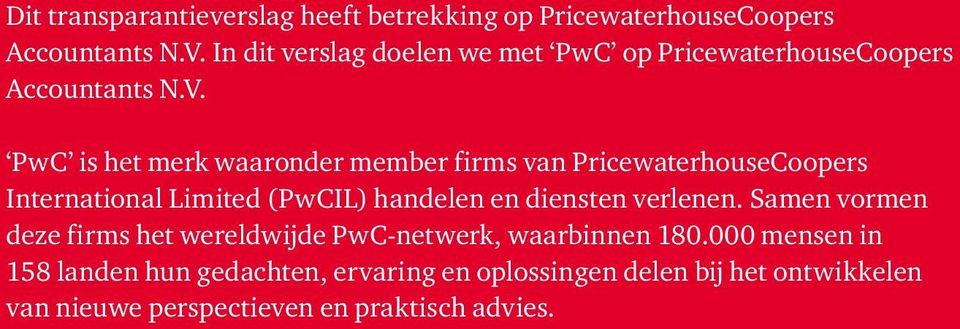 PwC is het merk waaronder member firms van PricewaterhouseCoopers International Limited (PwCIL) handelen en diensten