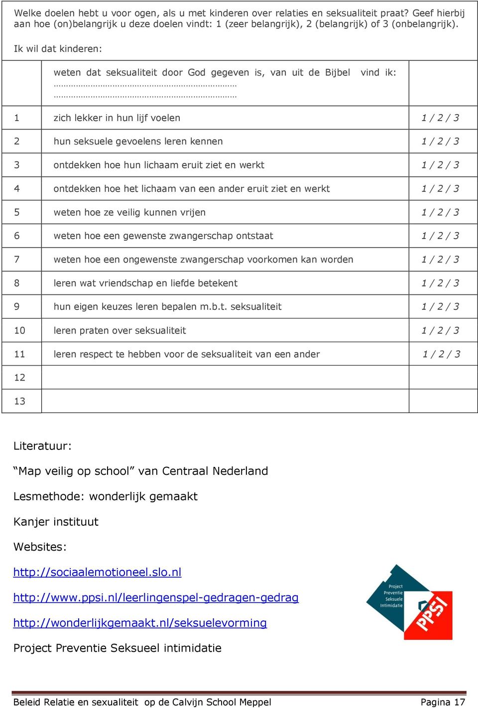 hun lichaam eruit ziet en werkt 1 / 2 / 3 4 ontdekken hoe het lichaam van een ander eruit ziet en werkt 1 / 2 / 3 5 weten hoe ze veilig kunnen vrijen 1 / 2 / 3 6 weten hoe een gewenste zwangerschap