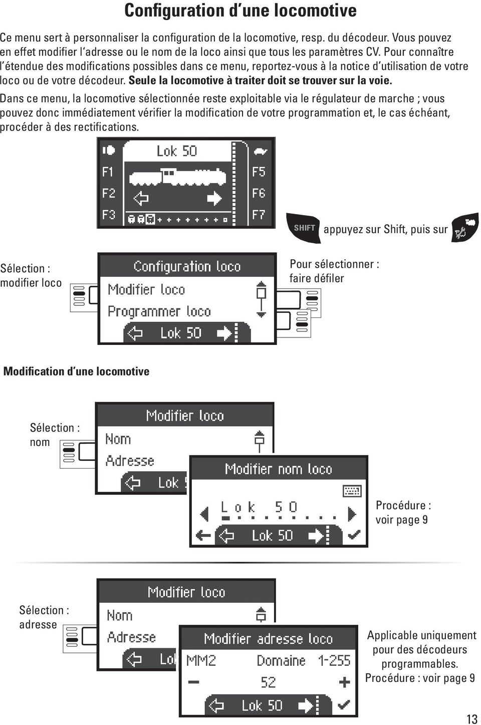 Pour connaître l étendue des modifications possibles dans ce menu, reportez-vous à la notice d utilisation de votre loco ou de votre décodeur.