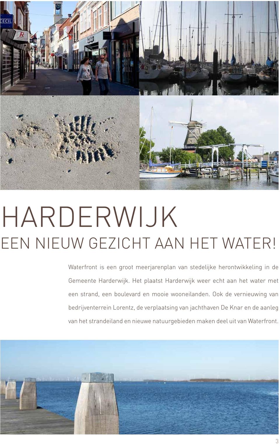 Het plaatst Harderwijk weer echt aan het water met een strand, een boulevard en mooie wooneilanden.