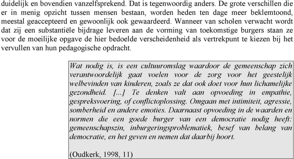 Wanneer van scholen verwacht wordt dat zij een substantiële bijdrage leveren aan de vorming van toekomstige burgers staan ze voor de moeilijke opgave de hier bedoelde verscheidenheid als vertrekpunt