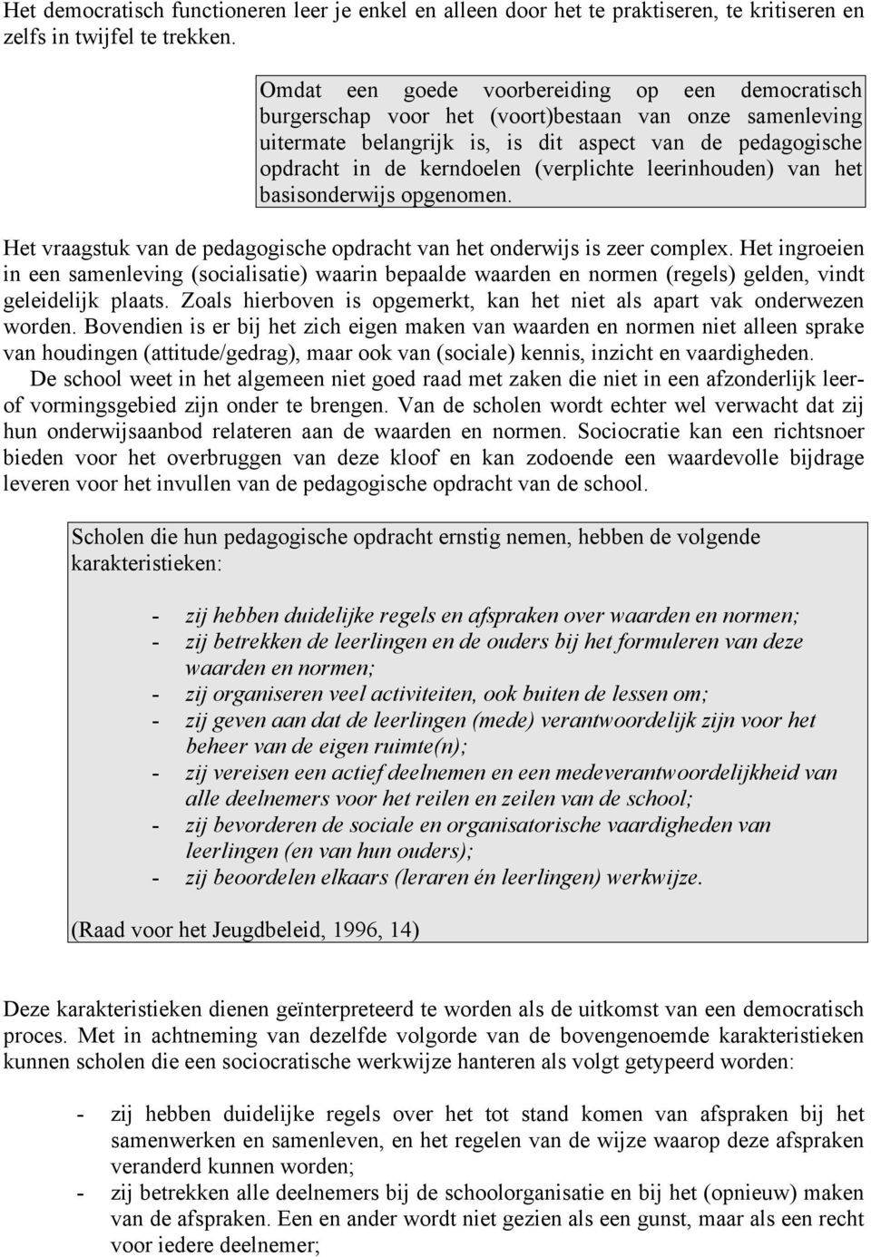 (verplichte leerinhouden) van het basisonderwijs opgenomen. Het vraagstuk van de pedagogische opdracht van het onderwijs is zeer complex.