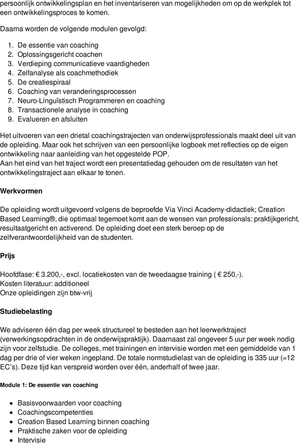 Neuro-Linguïstisch Programmeren en coaching 8. Transactionele analyse in coaching 9.