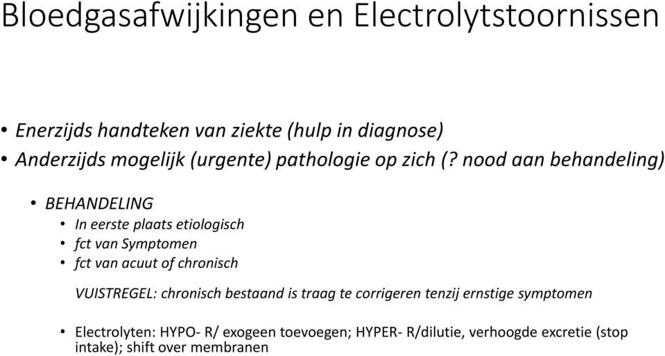 nood aan behandeling) BEHANDELING In eerste plaats etiologisch fct van Symptomen fct van acuut of chronisch