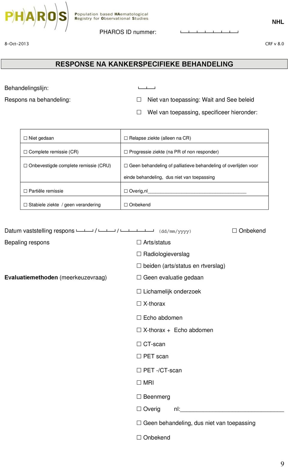 (CR) Onbevestigde complete remissie (CRU) Relapse ziekte (alleen na CR) Progressie ziekte (na PR of non responder) Geen behandeling of palliatieve behandeling of overlijden voor einde behandeling,