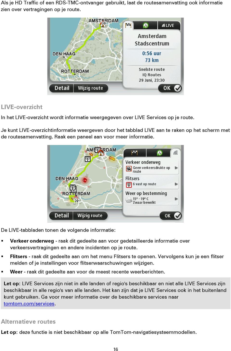Je kunt LIVE-overzichtinformatie weergeven door het tabblad LIVE aan te raken op het scherm met de routesamenvatting. Raak een paneel aan voor meer informatie.