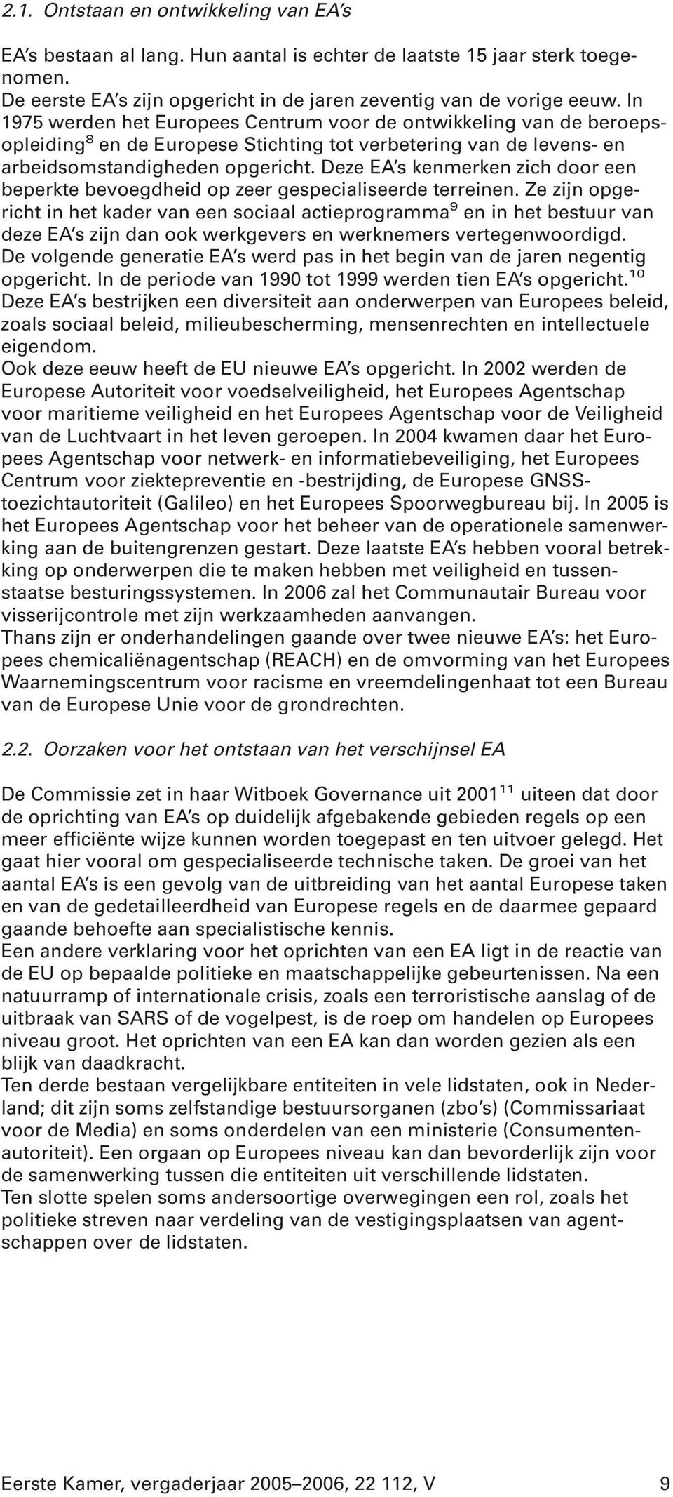 Deze EA s kenmerken zich door een beperkte bevoegdheid op zeer gespecialiseerde terreinen.