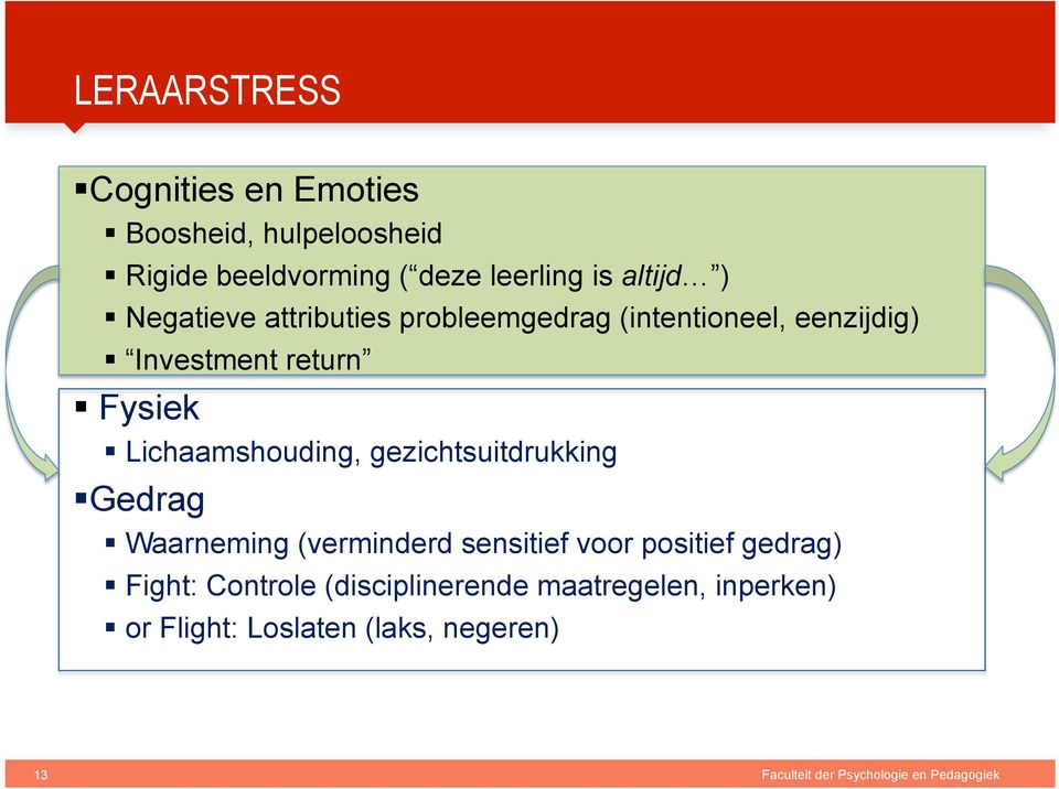 gezichtsuitdrukking Gedrag Waarneming (verminderd sensitief voor positief gedrag) Fight: Controle