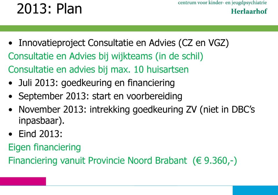 10 huisartsen Juli 2013: goedkeuring en financiering September 2013: start en voorbereiding
