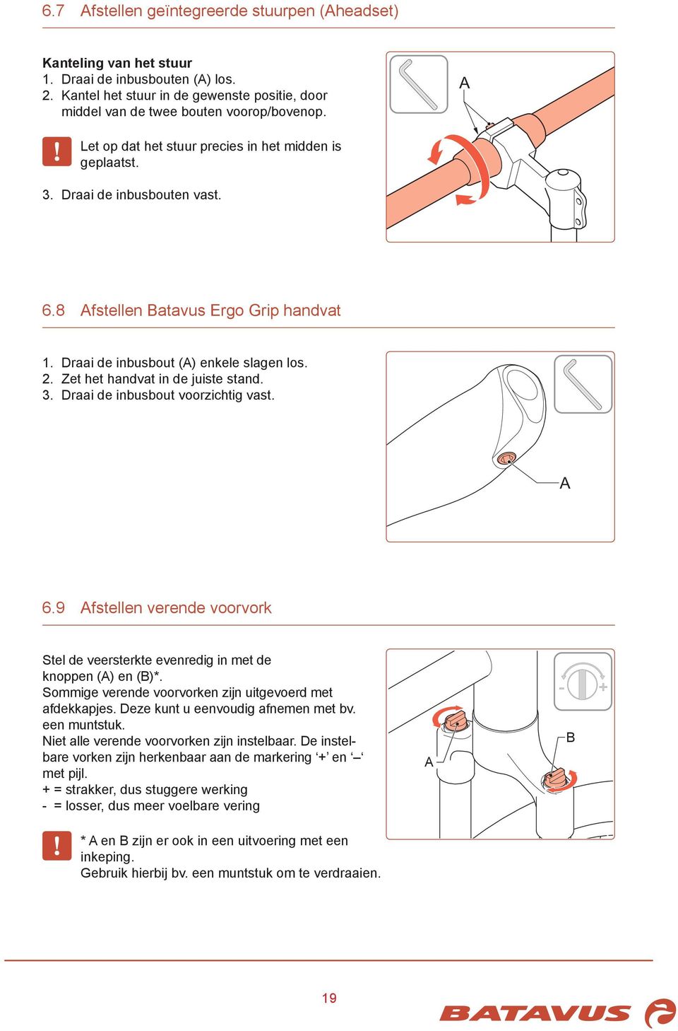 Zet het handvat in de juiste stand. 3. Draai de inbusbout voorzichtig vast. 6.9 fstellen verende voorvork Stel de veersterkte evenredig in met de knoppen () en (B)*.