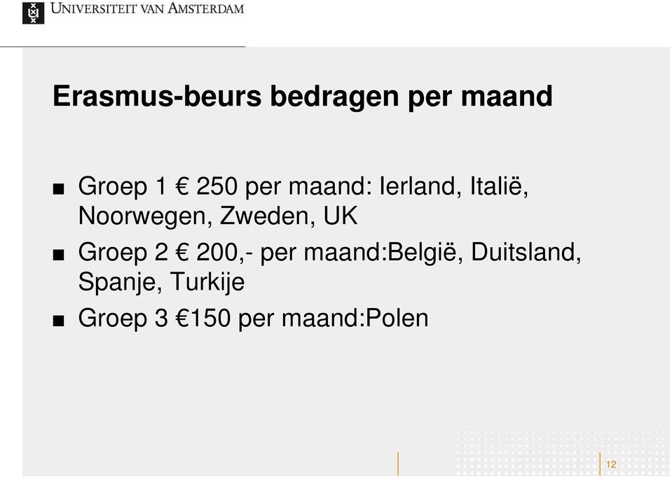 Zweden, UK Groep 2 200,- per maand:belgië,