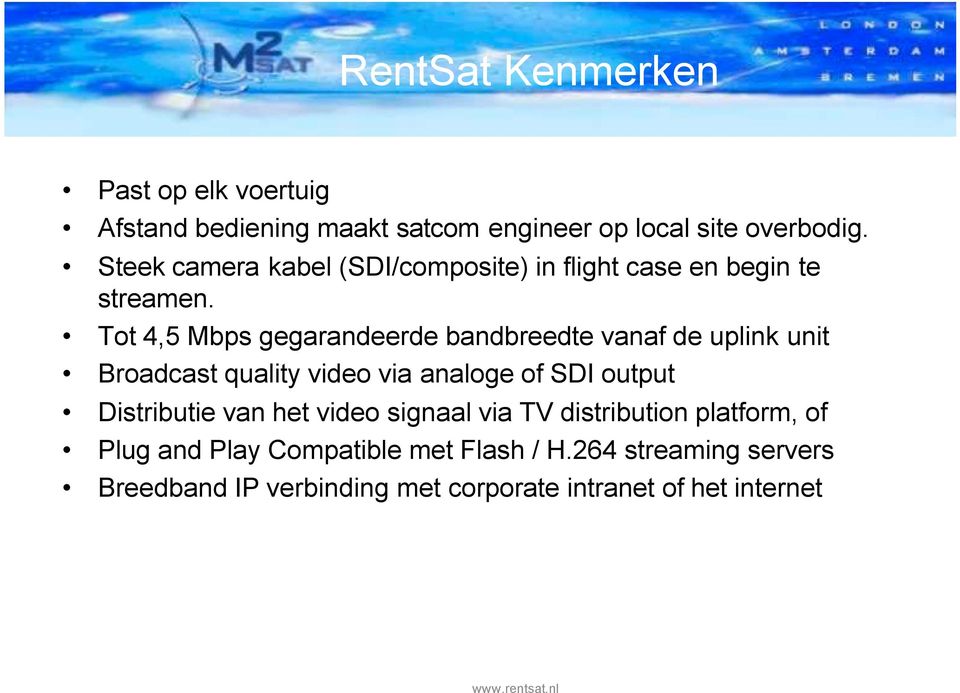 Tot 4,5 Mbps gegarandeerde bandbreedte vanaf de uplink unit Broadcast quality video via analoge of SDI output