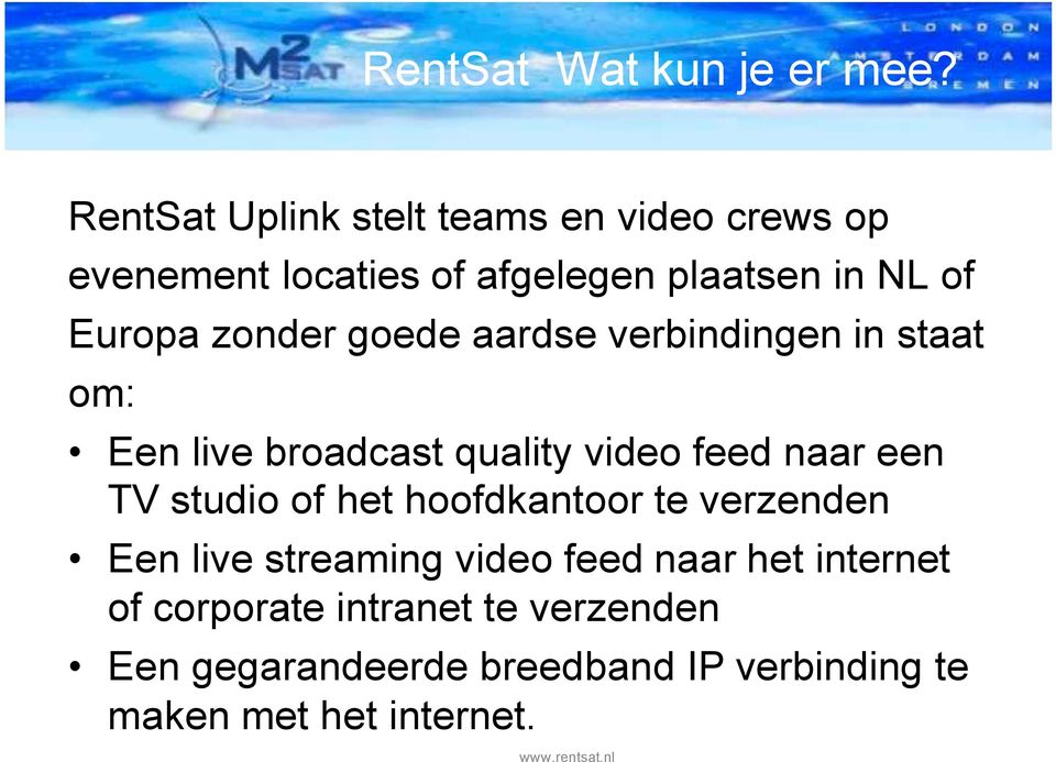 zonder goede aardse verbindingen in staat om: Een live broadcast quality video feed naar een TV studio