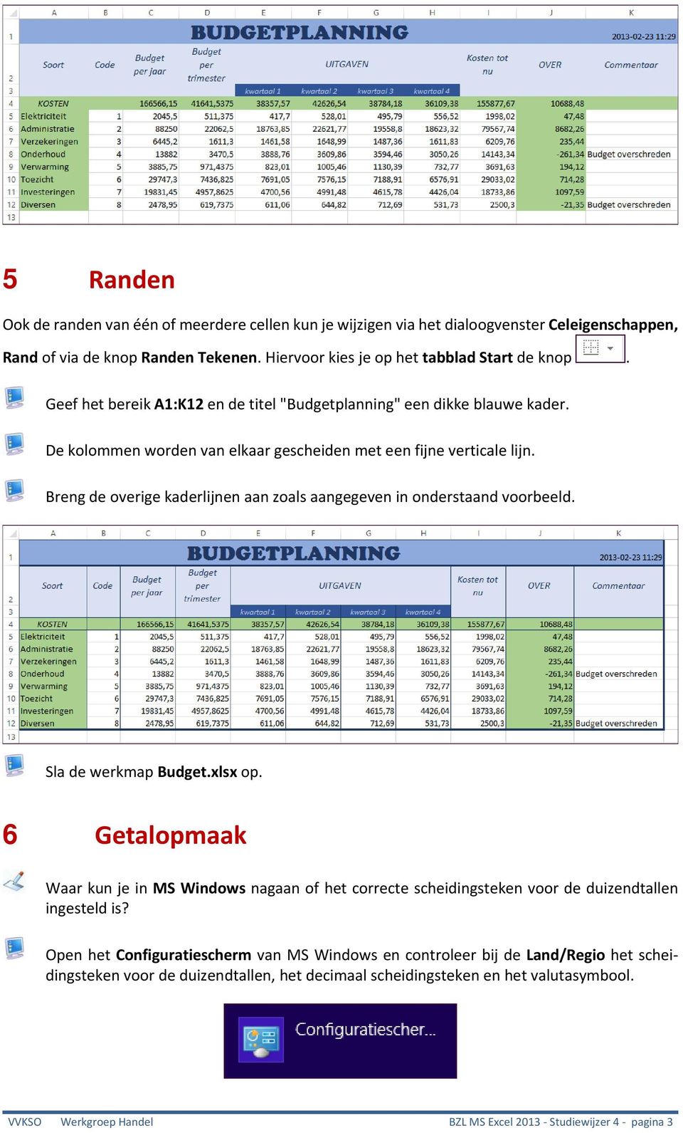 Breng de overige kaderlijnen aan zoals aangegeven in onderstaand voorbeeld. Sla de werkmap Budget.xlsx op.