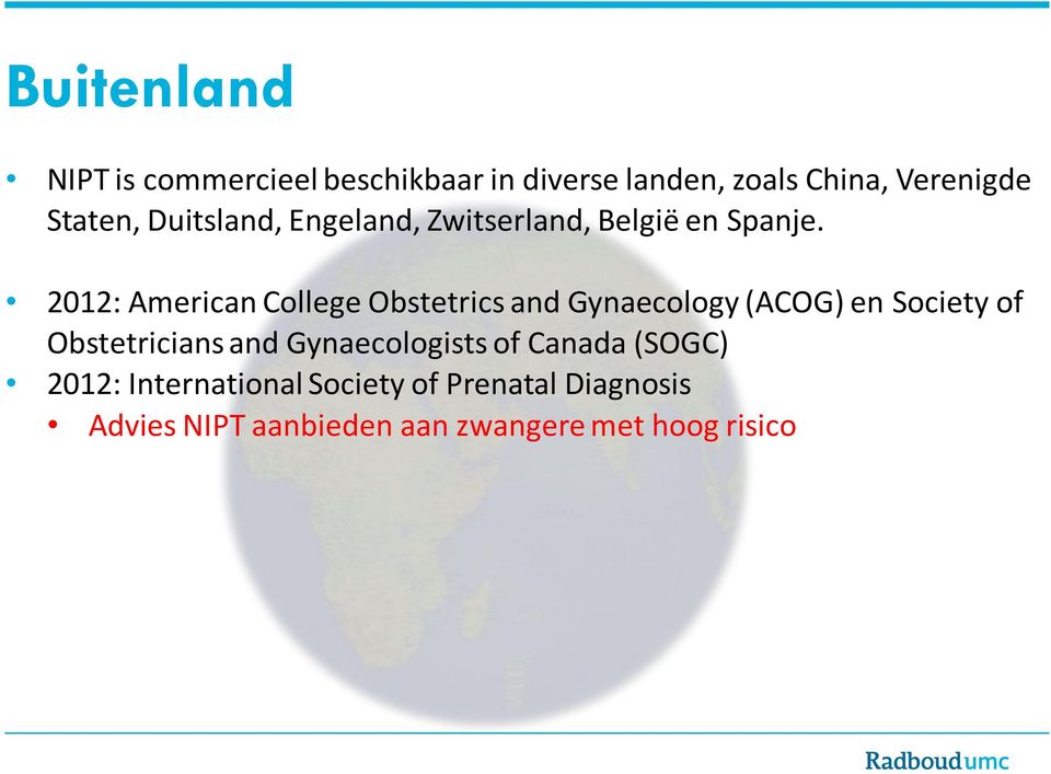 2012: American College Obstetrics and Gynaecology (ACOG) en Society of Obstetricians and