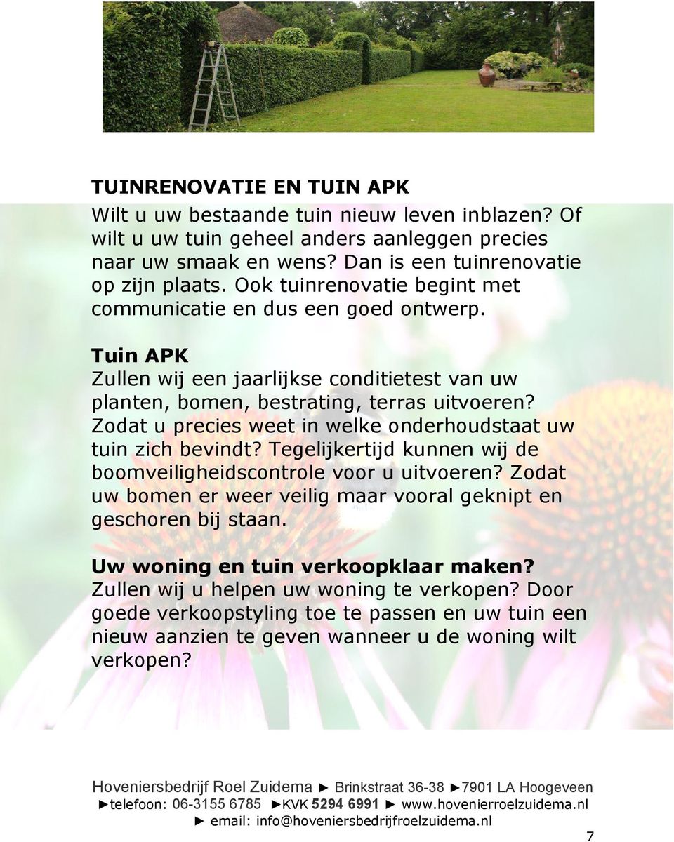 Zodat u precies weet in welke onderhoudstaat uw tuin zich bevindt? Tegelijkertijd kunnen wij de boomveiligheidscontrole voor u uitvoeren?