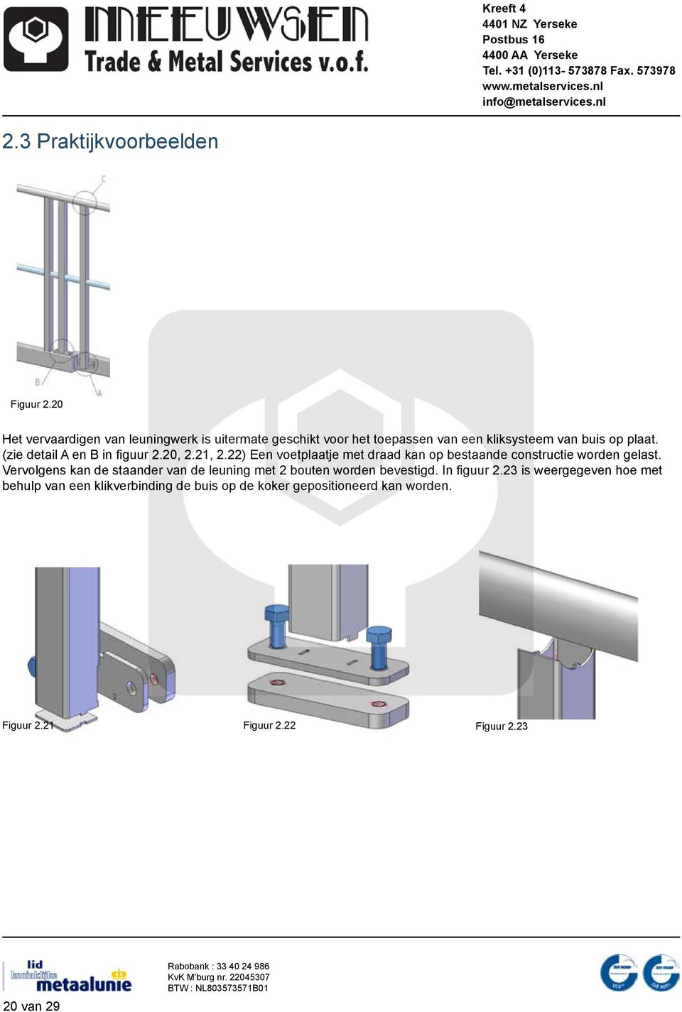 (zie detail A en B in figuur 2.20, 2.21, 2.22) Een voetplaatje met draad kan op bestaande constructie worden gelast.