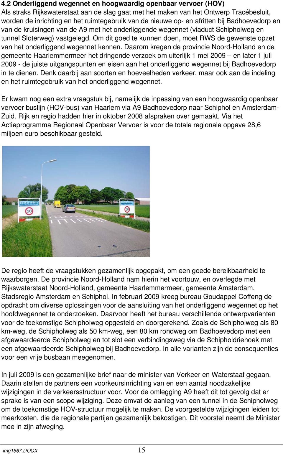 Om dit goed te kunnen doen, moet RWS de gewenste opzet van het onderliggend wegennet kennen.