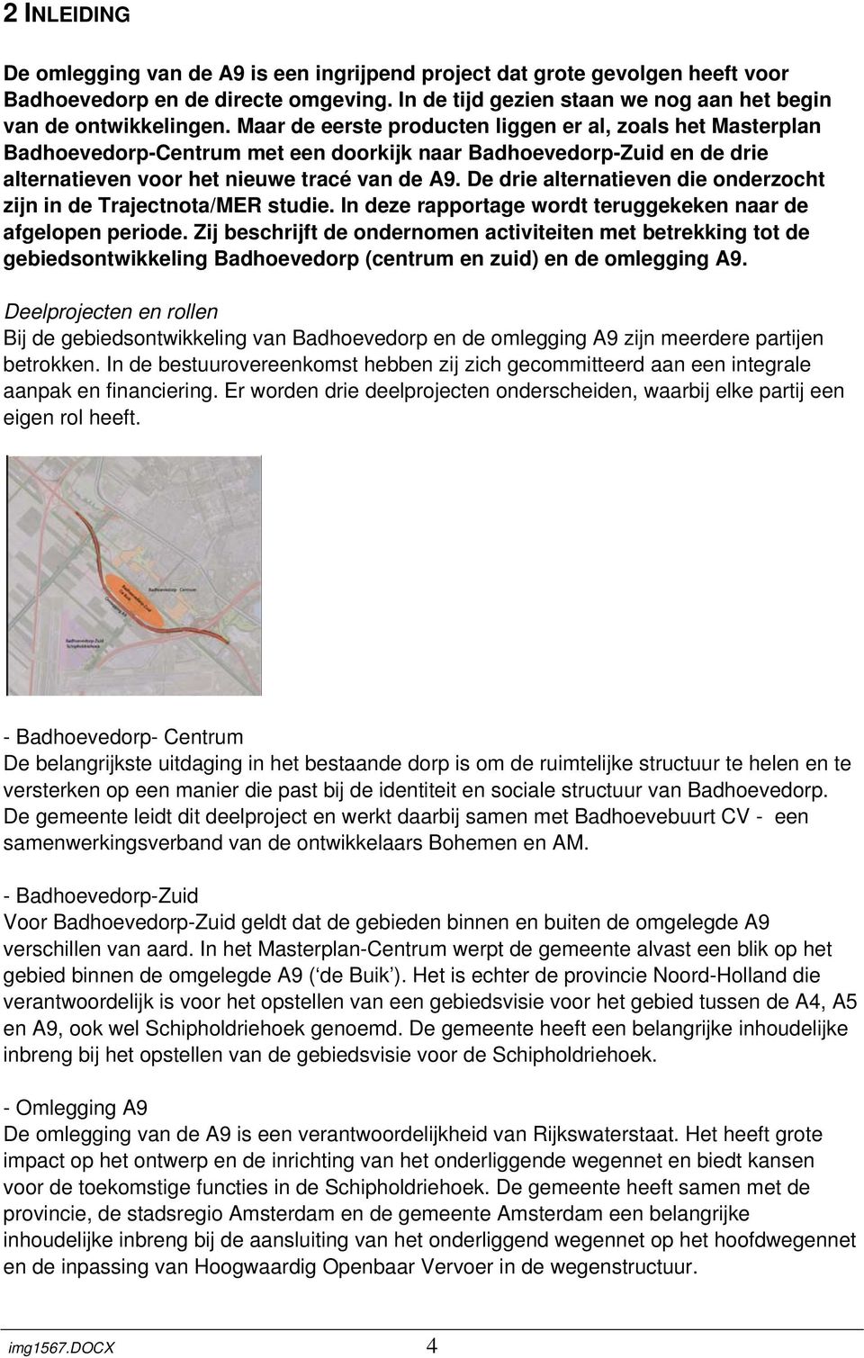 De drie alternatieven die onderzocht zijn in de Trajectnota/MER studie. In deze rapportage wordt teruggekeken naar de afgelopen periode.