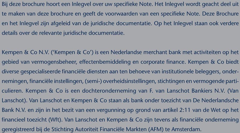 ( Kempen & Co ) is een Nederlandse merchant bank met activiteiten op het gebied van vermogensbeheer, effectenbemiddeling en corporate finance.