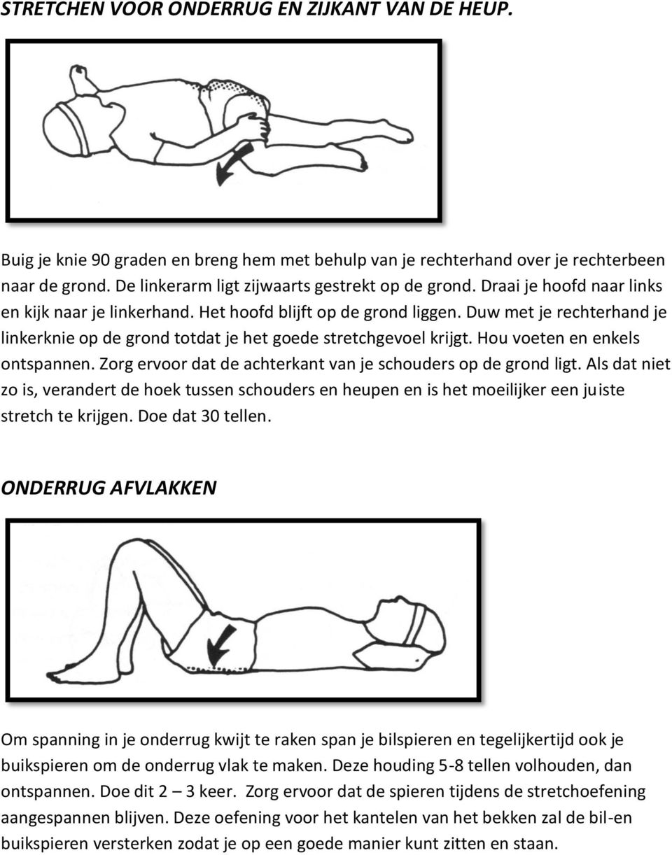 Hou voeten en enkels ontspannen. Zorg ervoor dat de achterkant van je schouders op de grond ligt.