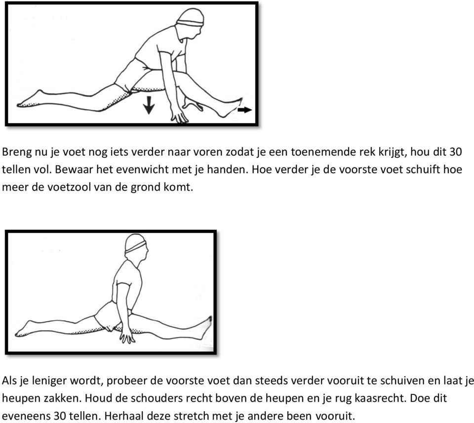 Als je leniger wordt, probeer de voorste voet dan steeds verder vooruit te schuiven en laat je heupen zakken.