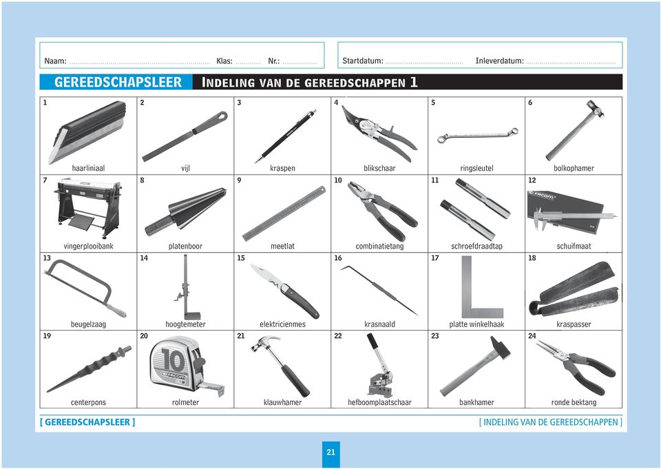 9 10 11 12 bolkophamer vingerplooibank platenboor meetlat combinatietang schroefdraadtap 13 14 15 16 17 18 schuifmaat beugelzaag hoogtemeter elektricienmes