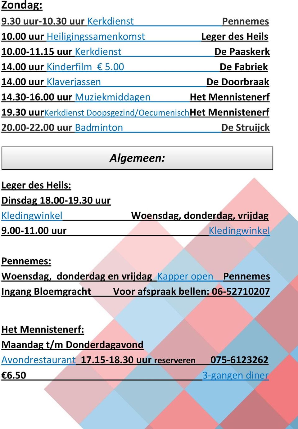 00 uur Badminton De Struijck Algemeen: Leger des Heils: Dinsdag 18.00-19.30 uur Kledingwinkel Woensdag, donderdag, vrijdag 9.00-11.