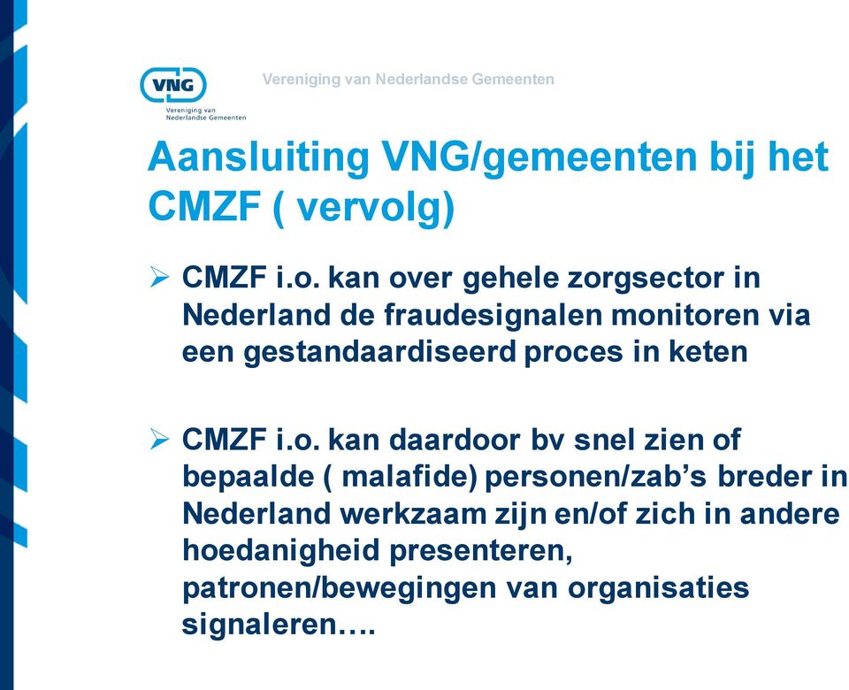 kan over gehele zorgsector in Nederland de fraudesignalen monitoren via een gestandaardiseerd