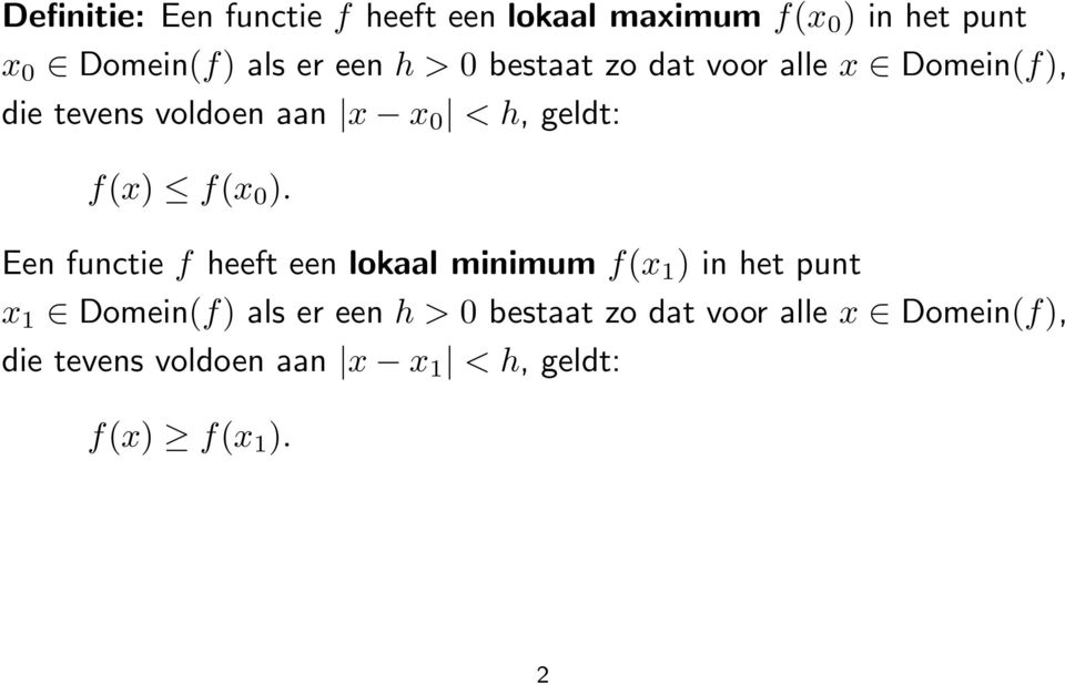 0 ). Een functie f heeft een lokaal minimum f(x 1 ) in het punt x 1 Domein(f) als er een h > 0