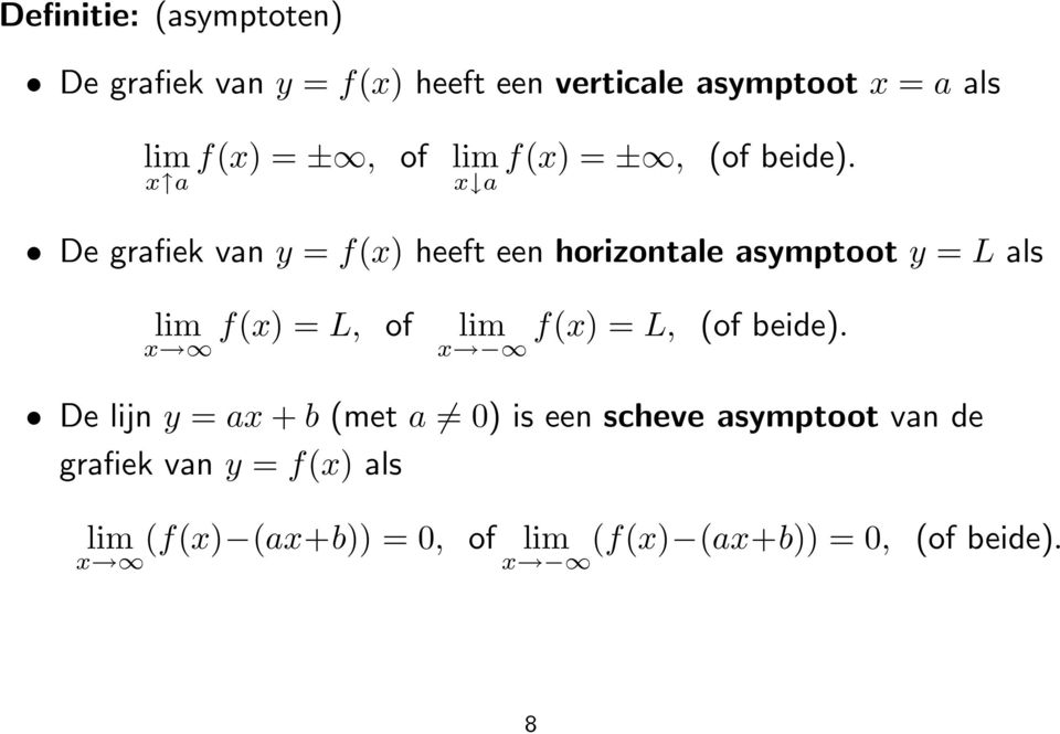 x a x a De grafiek van y = f(x) heeft een horizontale asymptoot y = L als lim f(x) = L, of lim x