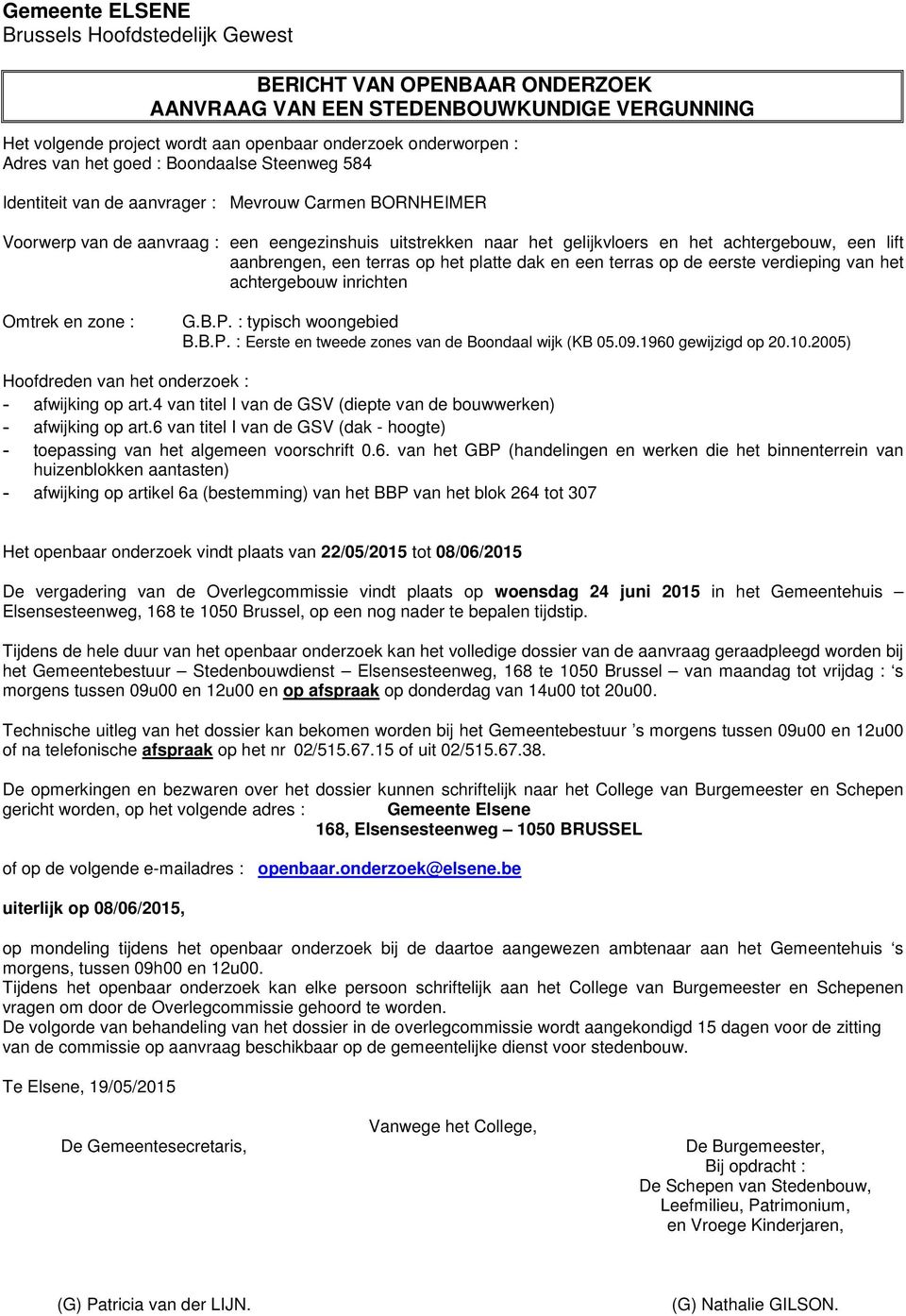 achtergebouw inrichten G.B.P. : typisch woongebied B.B.P. : Eerste en tweede zones van de Boondaal wijk (KB 05.09.1960 gewijzigd op 20.10.